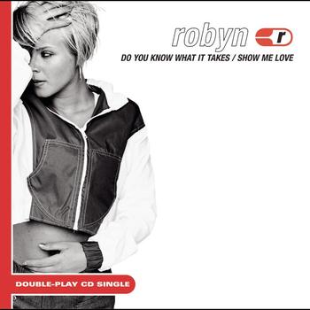Robyn - Show Me Love/Do You Know What It Takes