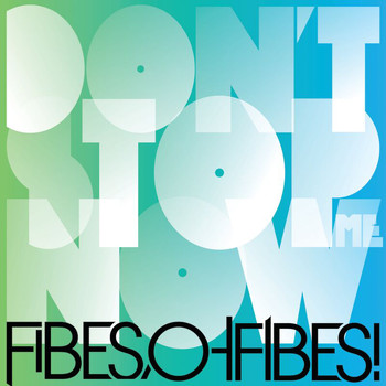 Fibes, Oh Fibes! - Don't Stop Me Now