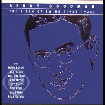 Benny Goodman - The Birth Of Swing