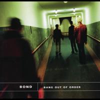 Bond - Bang Out Of Order