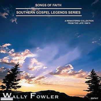Wally Fowler - Songs of Faith - Southern Gospel Legends Series-Wally Fowler