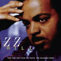 Z.Z. Hill - This Time They Told The Truth: The Columbia Years