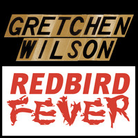 Gretchen Wilson - Redbird Fever