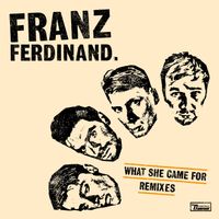 Franz Ferdinand - What She Came For