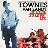 Townes Van Zandt - Be Here To Love Me (Soundtrack)