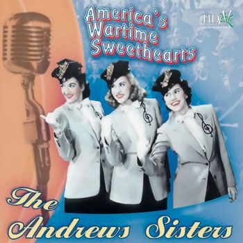 The Andrews Sisters - America's Wartime Sweethearts