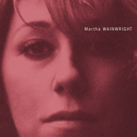 Martha Wainwright - Martha Wainwright (Explicit Version)