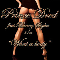Prince Dred feat. Bunny Sigler - What A Body