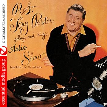 Tony Pastor And His Orchestra - P.S. Tony Pastor Plays And Sings Artie Shaw (Digitally Remastered)