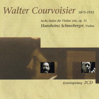Hansheinz Schneeberger - Walter Courvoisier: Sechs Suiten Für Violine Solo, Op. 31