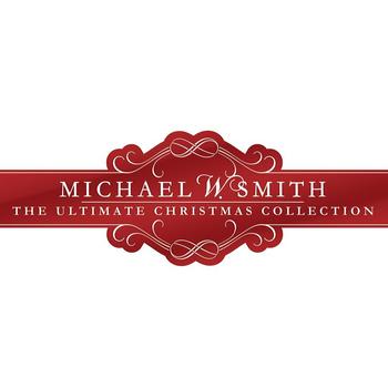 Michael W. Smith - The Ultimate Christmas Collection