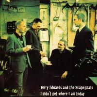 Terry Edwards and the Scapegoats - I Didn't Get Where I Am Today