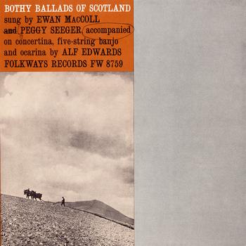 Ewan MacColl And Peggy Seeger - Bothy Ballads of Scotland
