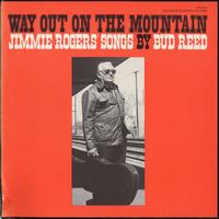 Bud Reed - Way Out on the Mountain: Jimmie Rodgers' Songs