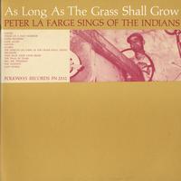 Peter La Farge - As Long as the Grass Shall Grow: Peter La Farge Sings of the Indians