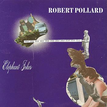 Robert Pollard - Elephant Jokes