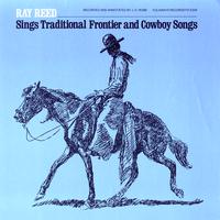 Ray Reed - Ray Reed Sings Traditional Frontier and Cowboy Songs