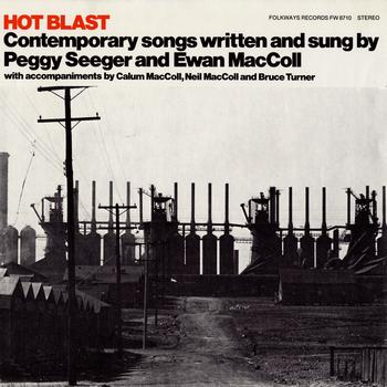Ewan MacColl And Peggy Seeger - Hot Blast: Contemporary Songs Written and Sung by Peggy Seeger and Ewan MacColl