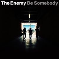 The Enemy - Be Somebody