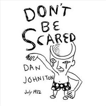 Daniel Johnston - Don't Be Scared
