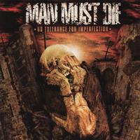 Man Must Die - No Tolerance For Imperfection