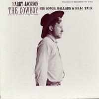Harry Jackson - The Cowboy: His Songs, Ballads and Brag Talk