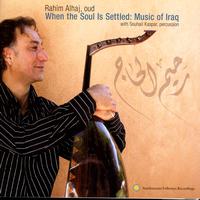 Rahim AlHaj & Souhail Kaspar - When the Soul is Settled: Music of Iraq