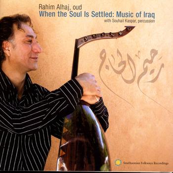 Rahim AlHaj & Souhail Kaspar - When the Soul is Settled: Music of Iraq