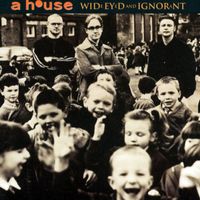 A House - Wide Eyed & Ignorant