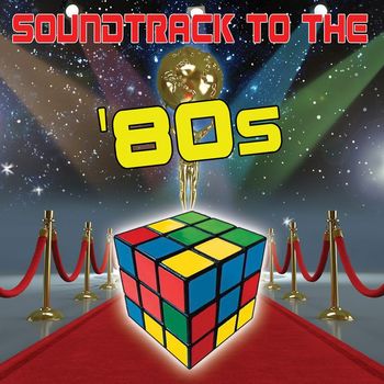 Various Artists - Soundtrack To The '80s (Re-Recorded / Remastered Versions)