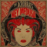 The Acro-brats - Hey Medusa (Explicit)