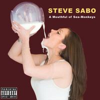 Steve Sabo - A Mouthful of Sea-Monkeys (Explicit)