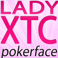 Lady XTC - Pokerface (2010 Mixes)