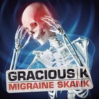 Gracious K - Migraine Skank