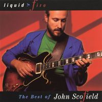 John Scofield - Liquid Fire: The Best Of John Scofield