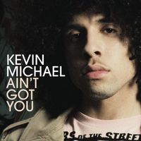 Kevin Michael - Ain't Got You (International)