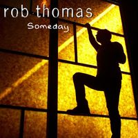 Rob Thomas - Someday