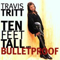Travis Tritt - Ten Feet Tall and Bulletproof