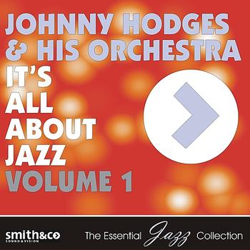Johnny Hodges And His Orchestra - It's All About Jazz, Volume 1