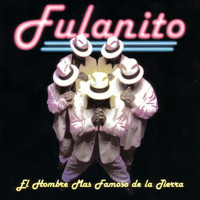 Fulanito - El Hombre Mas Famoso De La Tierra