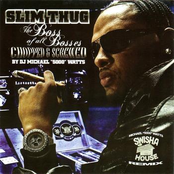 Slim Thug - [Screwed] Boss Of All Bosses (Swishahouse Remix)