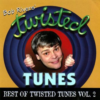 Bob Rivers - Best Of Twisted Tunes, Vol. 2