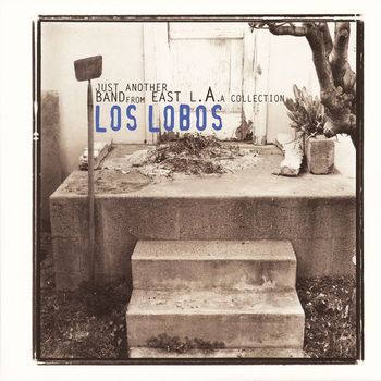 Los Lobos - Just Another Band From East L.A.: A Collection
