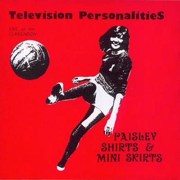 Television Personalities - Paisley Shirts And Mini Skirts