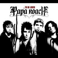 Papa Roach - ...To Be Loved (Explicit Version)