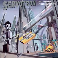 Servotron - No Room For Humans