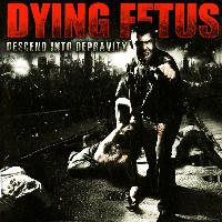 Dying Fetus - Descend Into Depravity