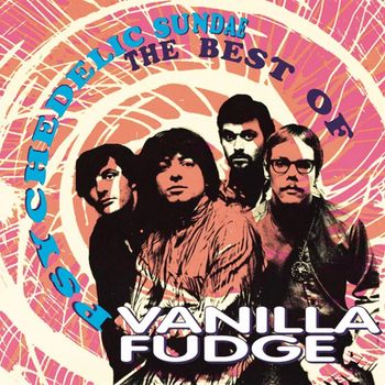 Vanilla Fudge - Psychedelic Sundae: The Best Of Vanilla Fudge