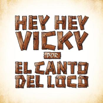 El Canto del Loco - Hey, Hey Vicky
