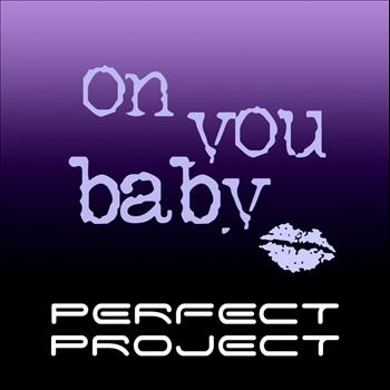 Perfect Project - On You Baby